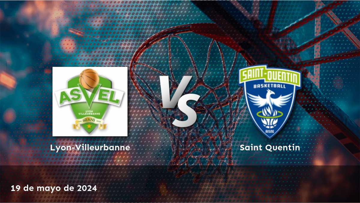 Saint Quentin vs Lyon-Villeurbanne: apuestas expertas y pronósticos para el partido de baloncesto LNB del 19 de mayo de 2024.