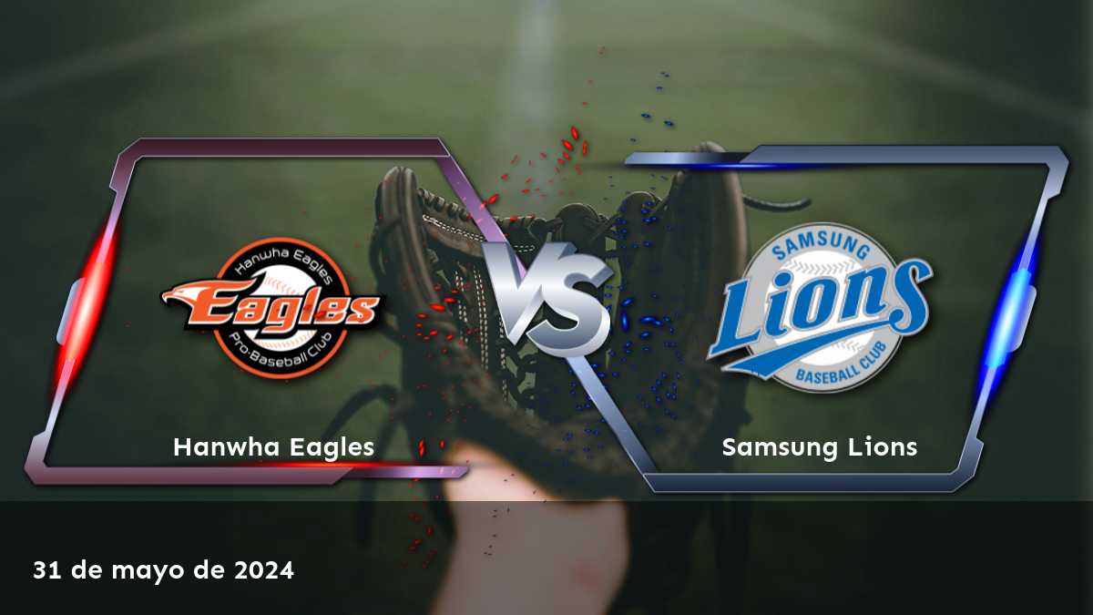 Samsung Lions vs Hanwha Eagles: Análisis y predicciones para el partido del 31 de mayo de 2024 en la Liga Coreana de Béisbol (KBO)