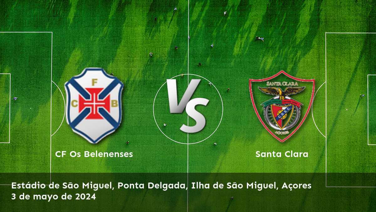 Santa Clara vs CF Os Belenenses: Análisis y predicciones expertas para la Segunda Liga