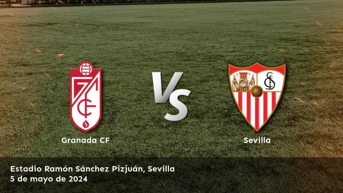 Apuestas Sevilla vs Granada CF: análisis y pronósticos para la Liga española