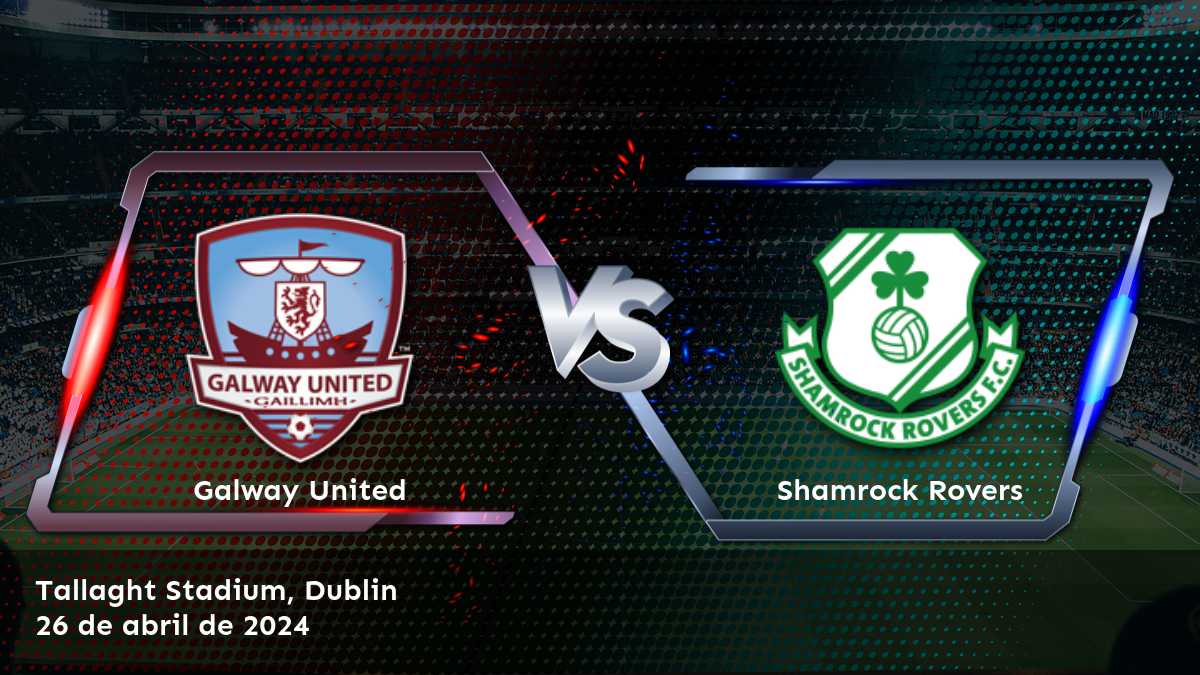 Shamrock Rovers vs Galway United: ¡Análisis y predicciones para la Premier Division!