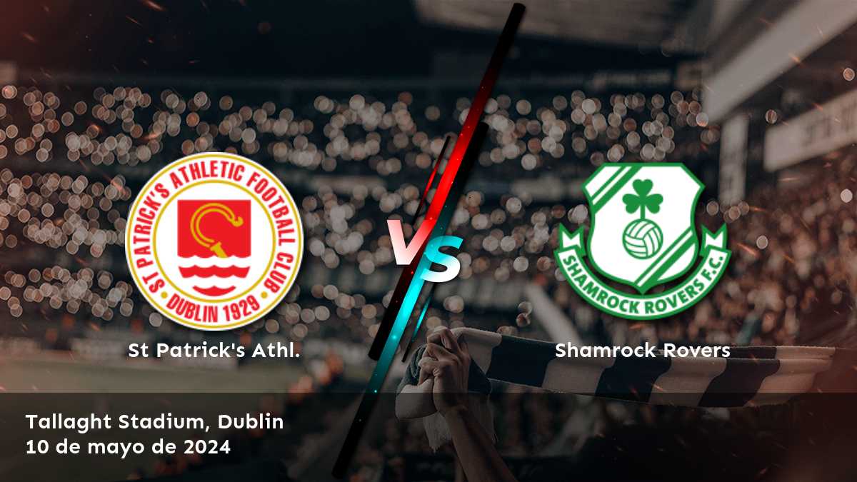 Shamrock Rovers vs St Patrick's Athl.: Análisis y predicciones para la Premier Division