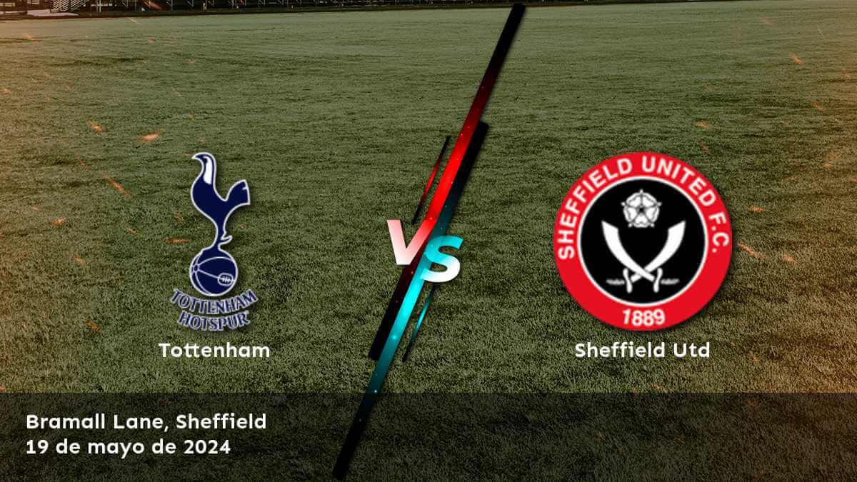 ¿Cómo apostar en Sheffield Utd vs Tottenham? ¡Descubre las mejores opciones en Latinvegas!