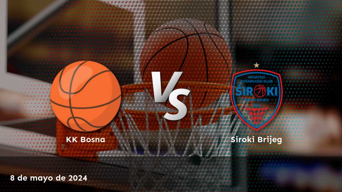 Análisis de Siroki Brijeg vs. KK Bosna en Latinvegas: ¡descubre las mejores opciones de apuestas para este partido de baloncesto!