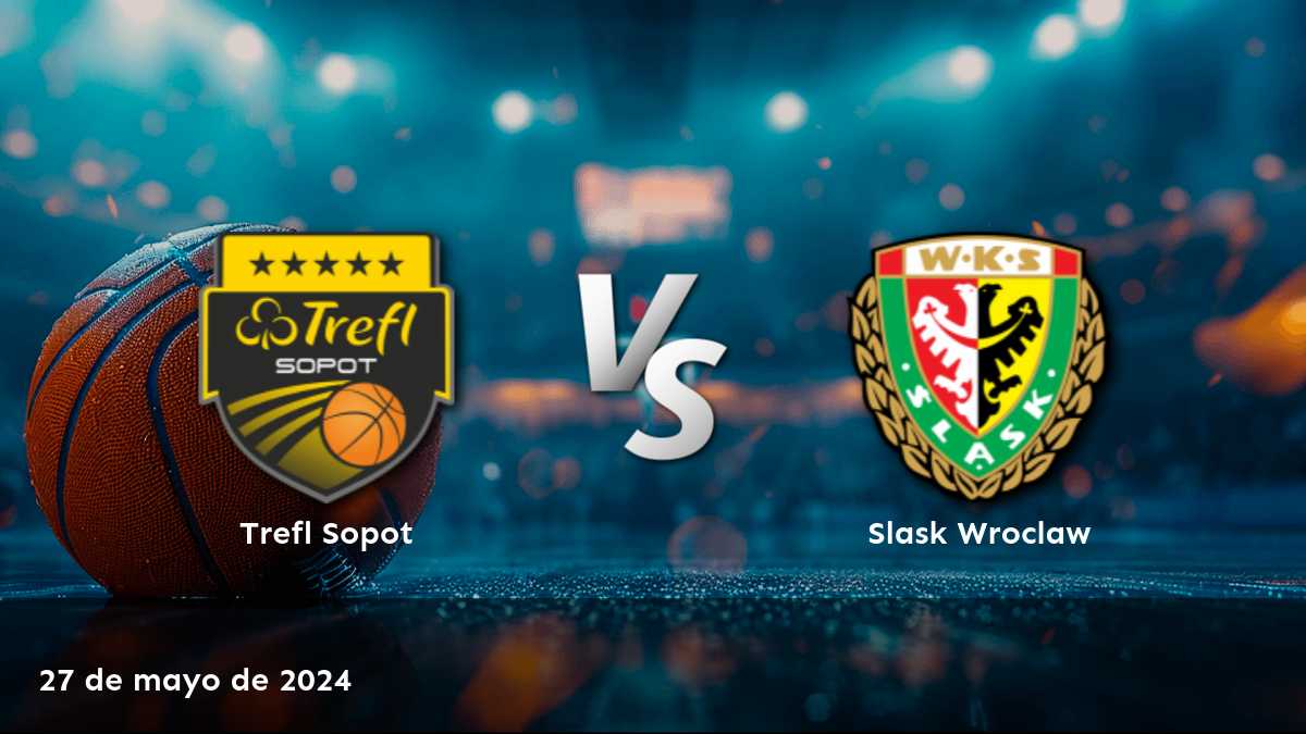 Slask Wroclaw vs Trefl Sopot: Análisis y predicciones para el partido del 27 de mayo en la Energa Basket Liga.