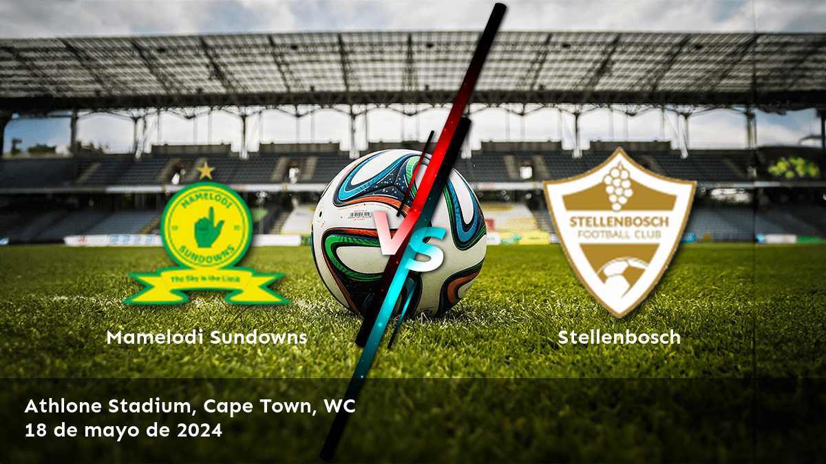 Stellenbosch vs Mamelodi Sundowns: Análisis y predicciones para el partido de la Premier Soccer League