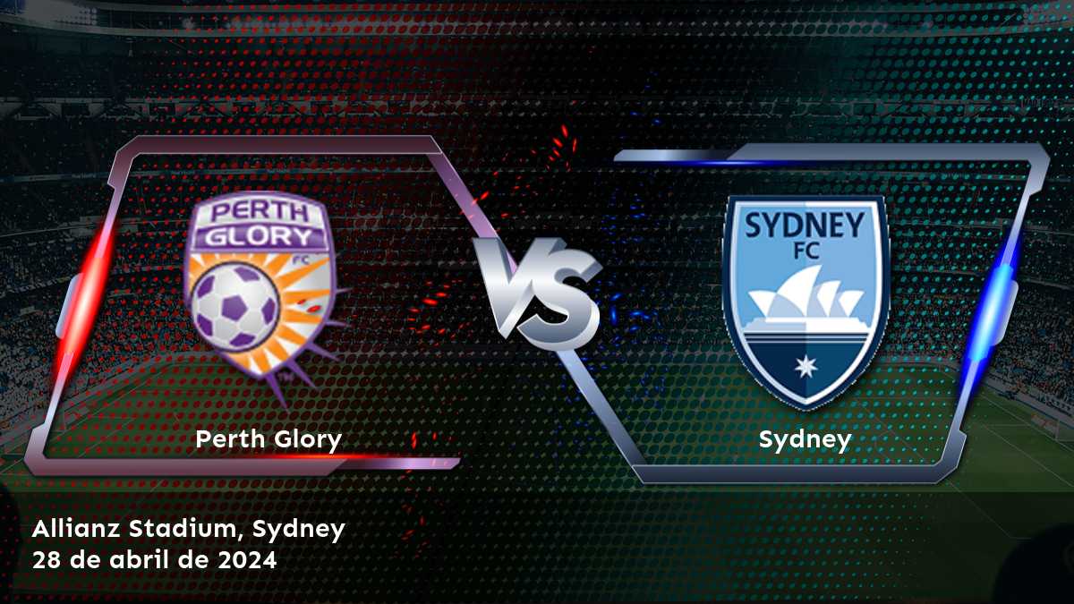 Sydney vs Perth Glory: Análisis y predicciones para la A-League