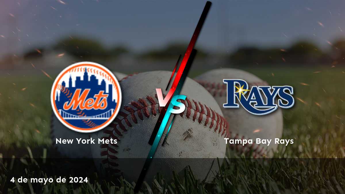 Tampa Bay Rays vs New York Mets: Análisis y predicciones para el partido del 4 de mayo de 2024.