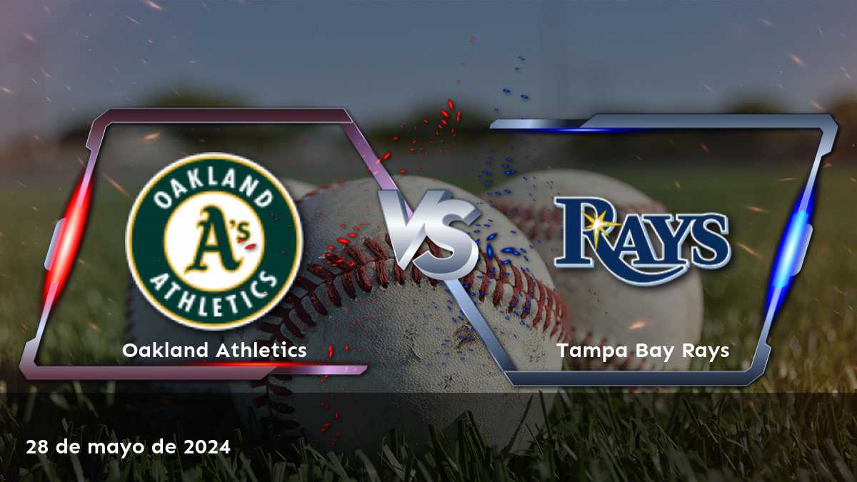 Tampa Bay Rays vs Oakland Athletics: Análisis y predicciones para el partido del 28 de mayo de 2024.