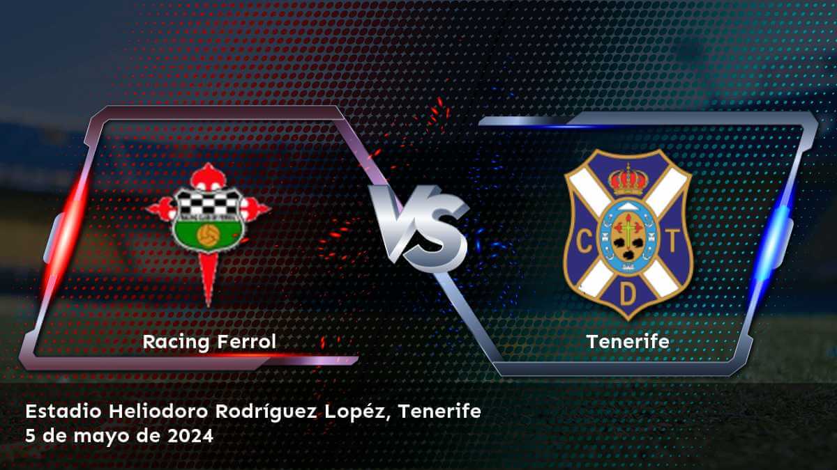 Análisis detallado del partido Tenerife vs Racing Ferrol en la Segunda División. ¡Aprovecha las mejores opciones de apuesta con Latinvegas!