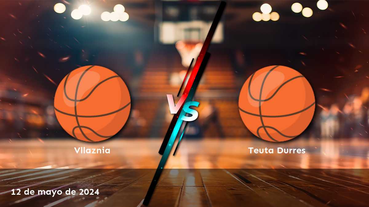 Teuta Durres vs Vllaznia: Análisis y predicciones para el partido de la Superliga de baloncesto