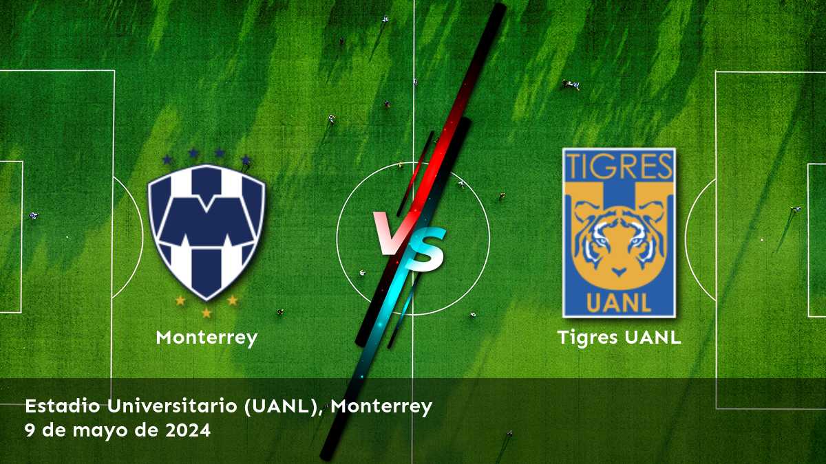 Tigres UANL vs Monterrey: Análisis y predicciones para la Liga MX