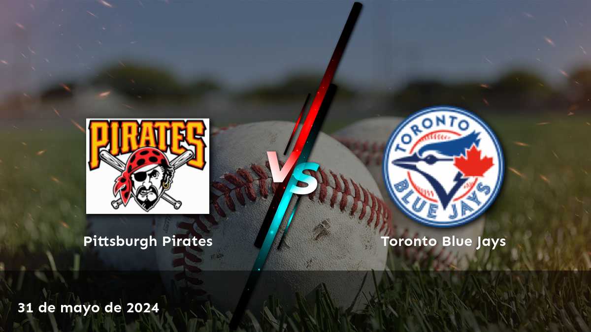 Torneo MLB: Análisis y predicciones para Toronto Blue Jays vs Pittsburgh Pirates