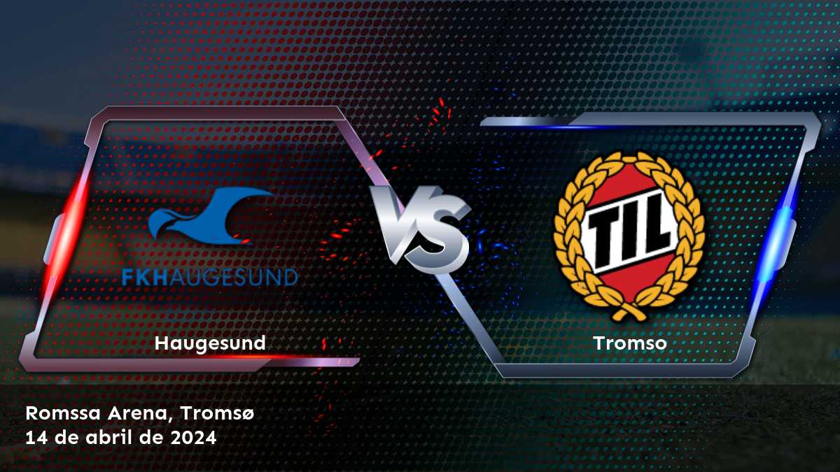 ¡Aprovecha al máximo el partido entre Tromso vs Haugesund con Latinvegas!