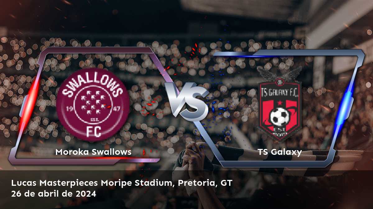 TS Galaxy vs Moroka Swallows: Análisis y predicciones para la Premier Soccer League