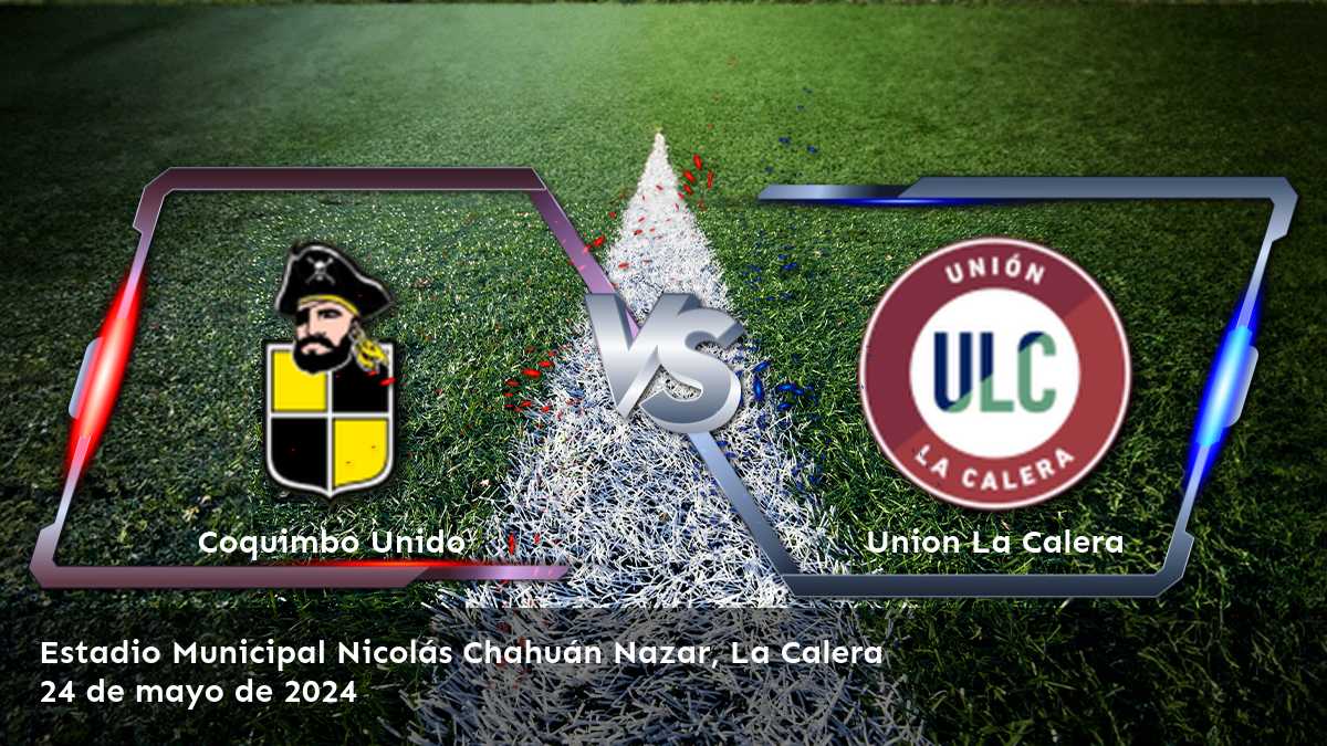 ¡Aprovecha al máximo el partido Union La Calera vs Coquimbo Unido con Latinvegas!