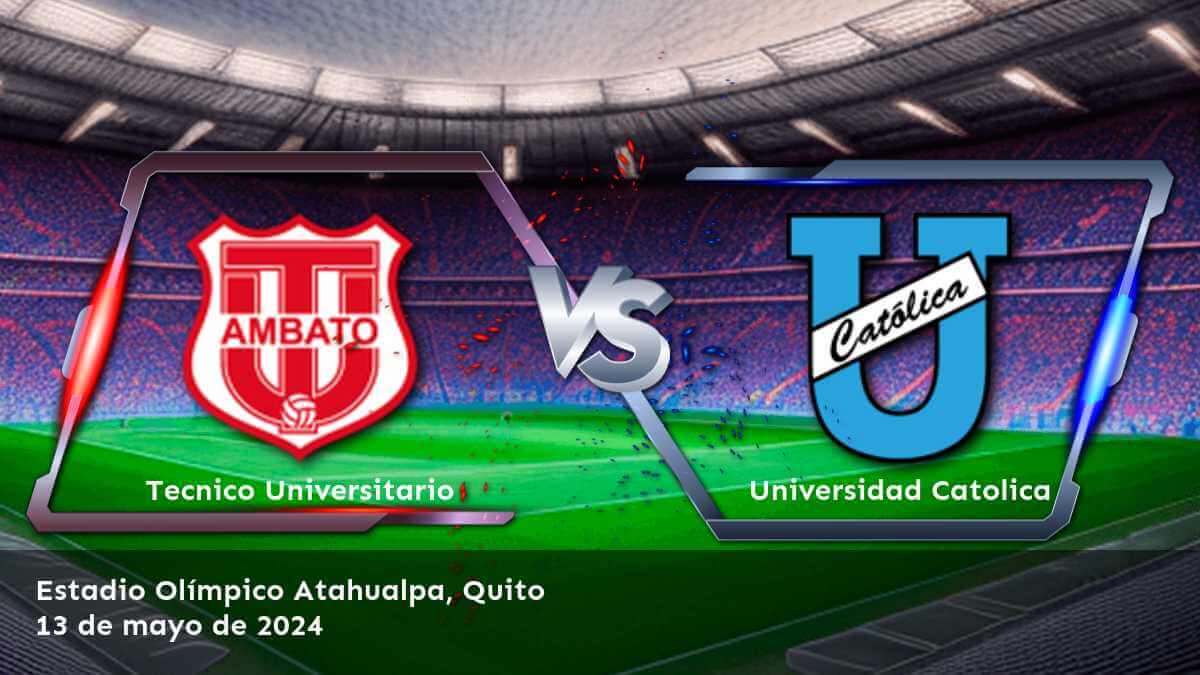 Análisis detallado de Universidad Catolica vs Tecnico Universitario para la Liga Pro