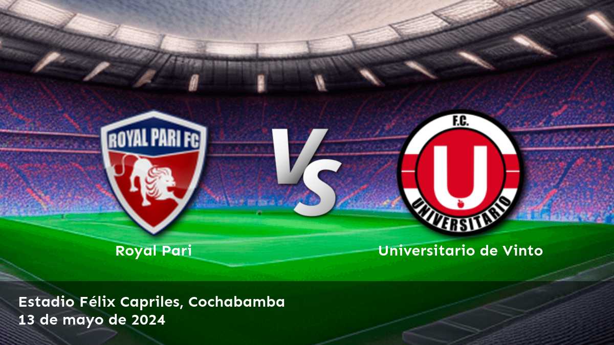 Universitario de Vinto vs Royal Pari, Análisis y predicciones para la Primera División Clausura