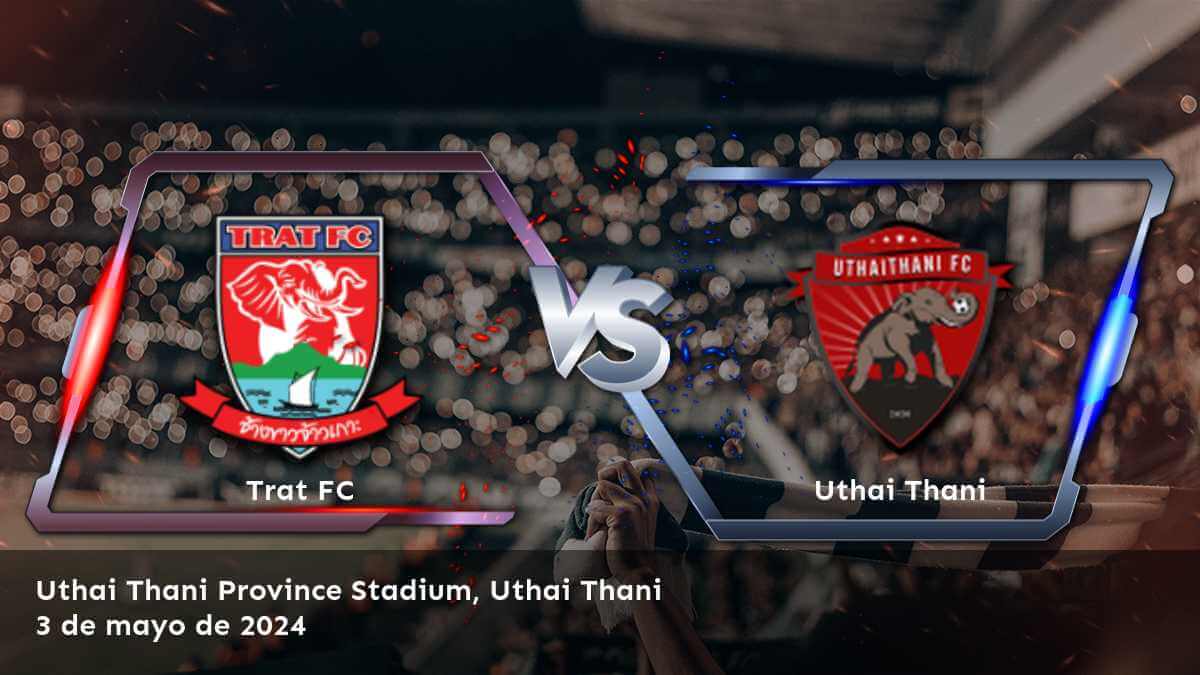 Uthai Thani vs Trat FC: Análisis y predicciones para la Thai League 1