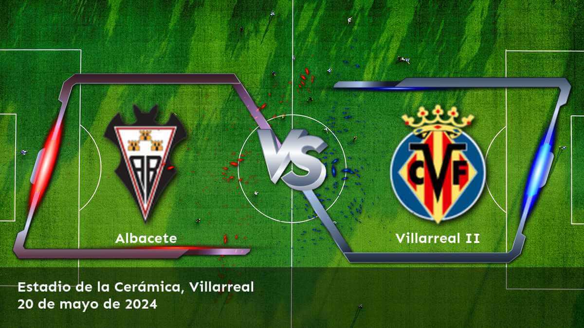 Villarreal II vs Albacete: Análisis y predicciones para la jornada 40 de la Segunda División