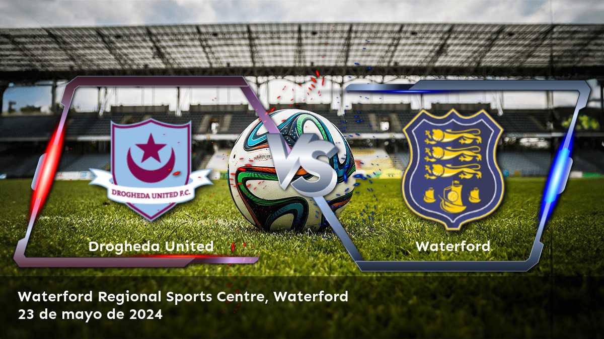 Waterford vs Drogheda United: Análisis y predicciones para la Premier Division