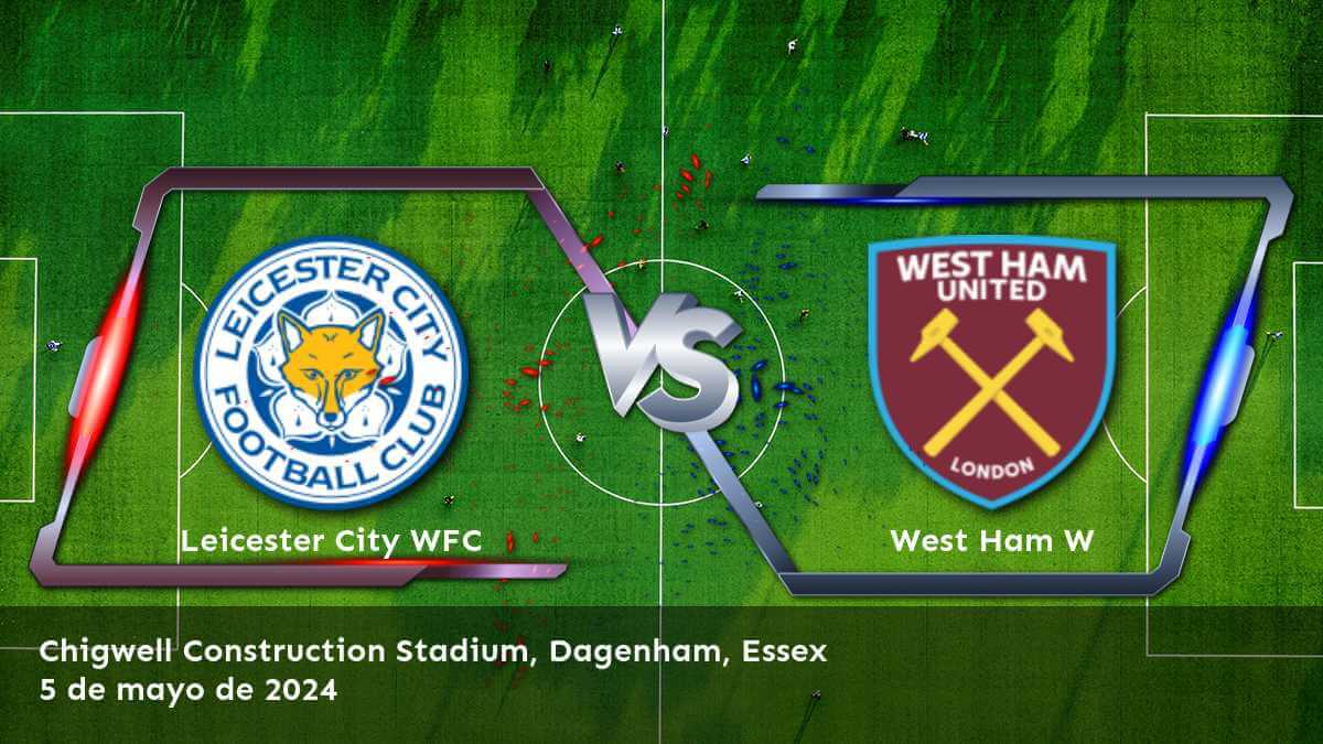 West Ham W vs Leicester City WFC: Análisis y predicciones para la FA WSL