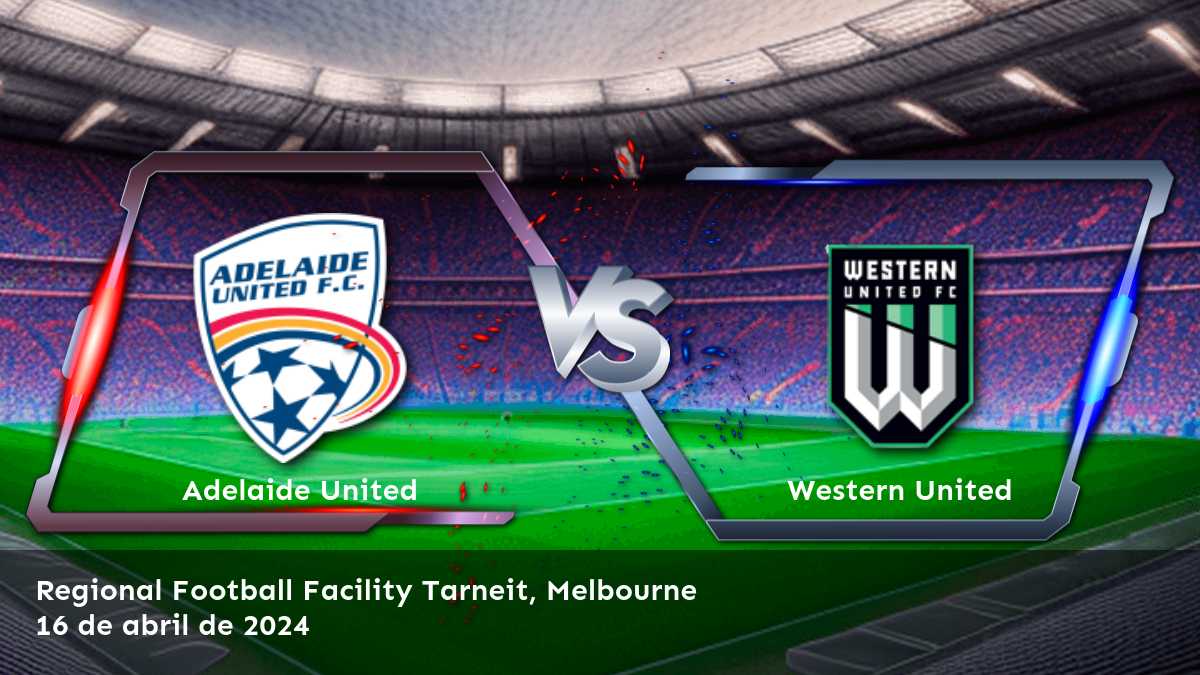 Western United vs Adelaide United: Análisis y predicciones para la A-League