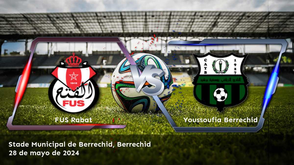 Youssoufia Berrechid vs FUS Rabat: pronósticos y apuestas para el partido de la Botola Pro