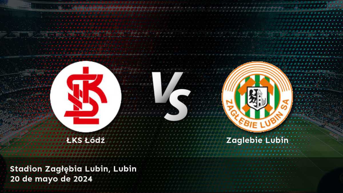 Zaglebie Lubin vs ŁKS Łódź: Análisis y predicciones para la Ekstraklasa