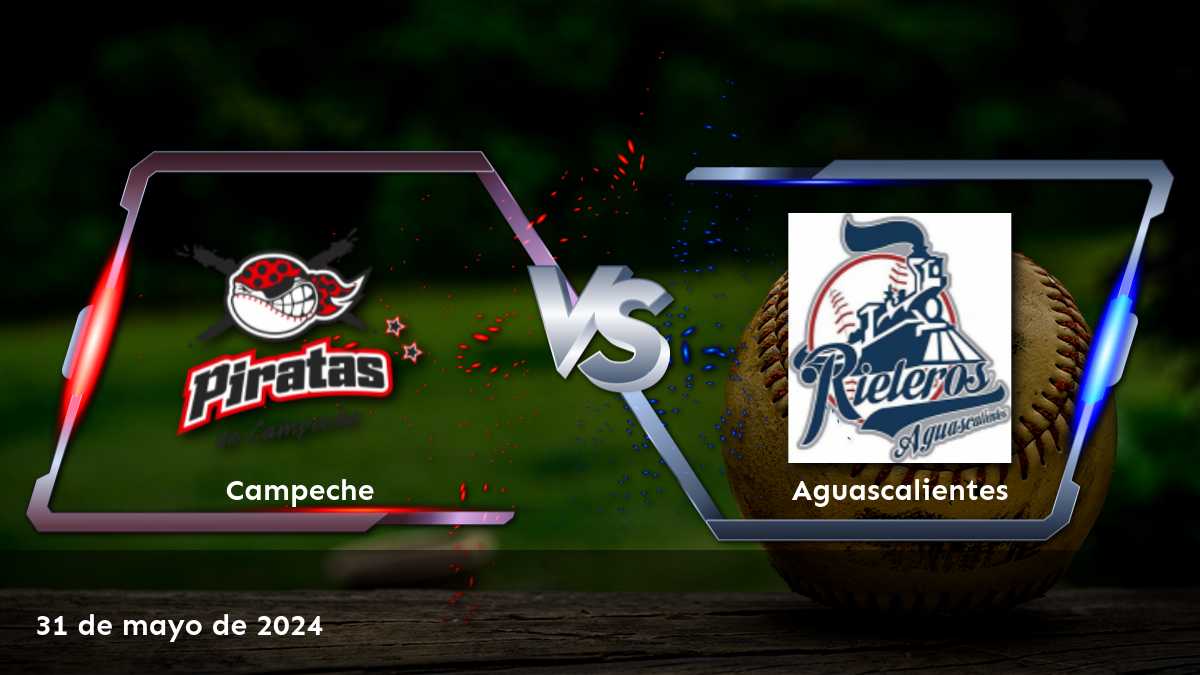 Aguascalientes vs Campeche: Análisis y predicciones para el partido del 31 de mayo de 2024 en la LMB.