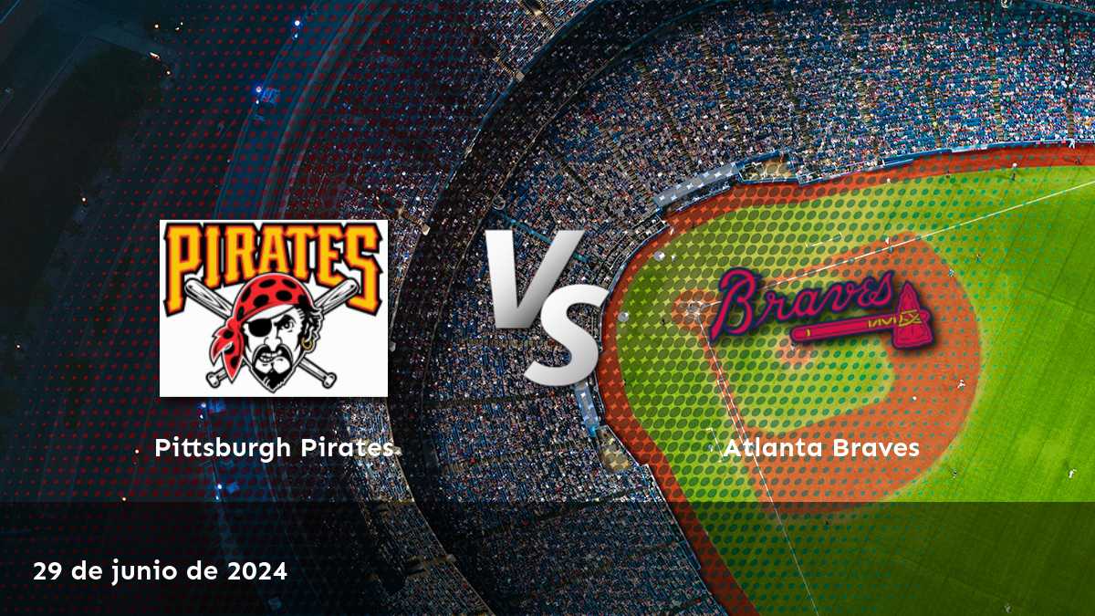 Análisis y predicciones para Atlanta Braves vs Pittsburgh Pirates el 29 de junio de 2024. ¿Cuál será el resultado final?