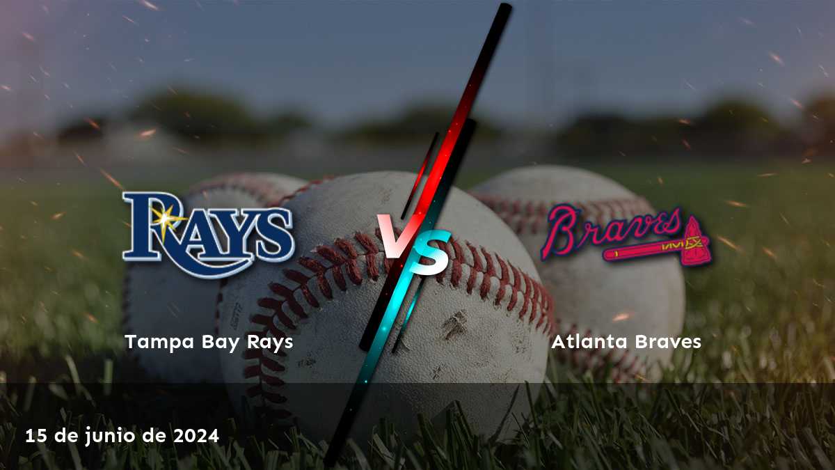 Apuestas deportivas para el partido Atlanta Braves vs Tampa Bay Rays el 15 de junio de 2024. Consigue las mejores cuotas y predicciones en Latinvegas.