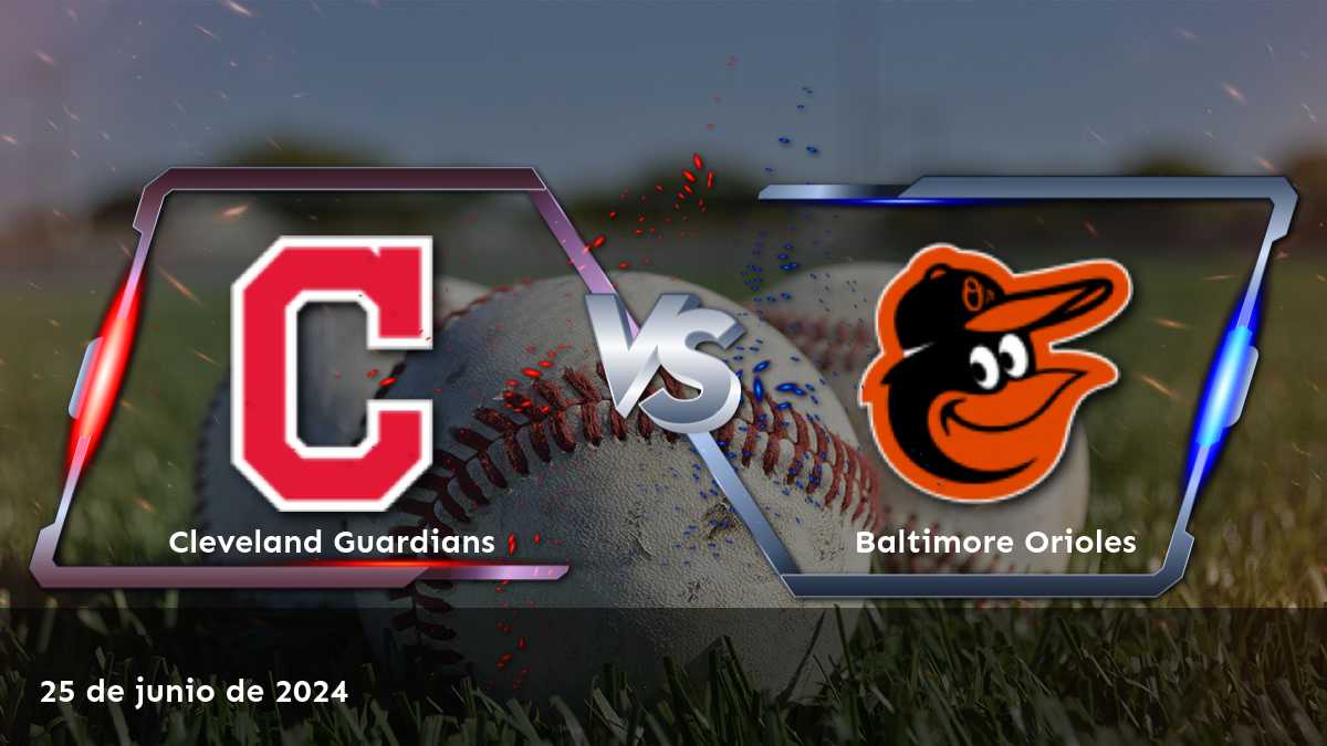 Baltimore Orioles vs Cleveland Guardians: Análisis y predicciones para el partido del 25 de junio de 2024. ¡Aprovecha las mejores opciones de apuesta en Latinvegas!