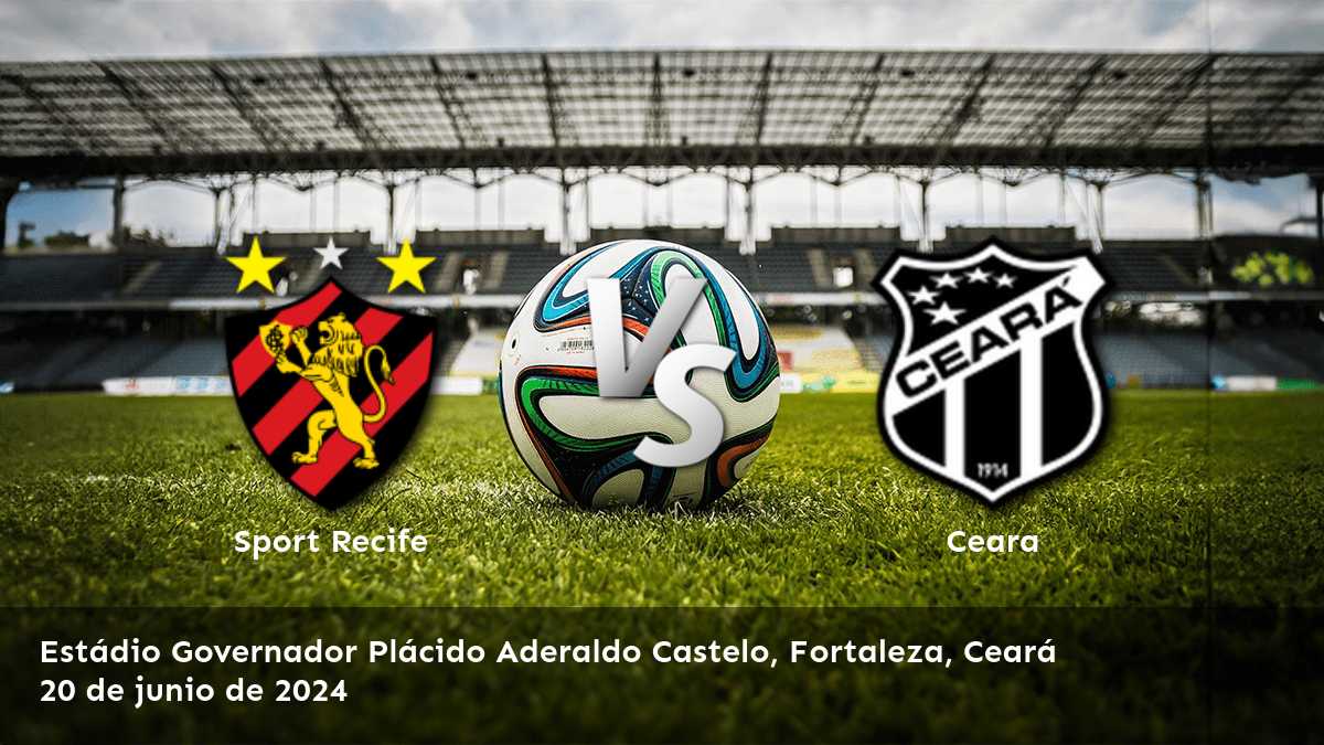 Ceara vs Sport Recife, pronósticos y apuestas para la Serie B. ¡Aprovecha las mejores cuotas con Latinvegas!