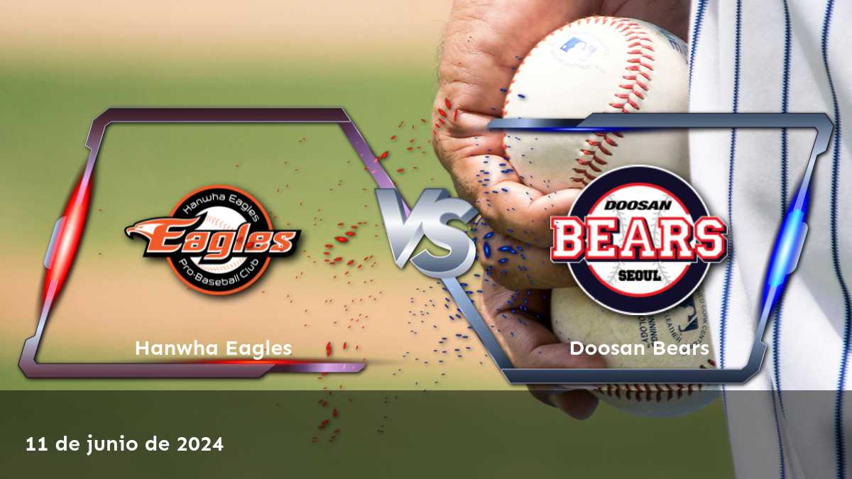 Doosan Bears vs Hanwha Eagles: Análisis de apuestas ypronósticos para el partido de la liga KBO el 11 de junio de 2024.