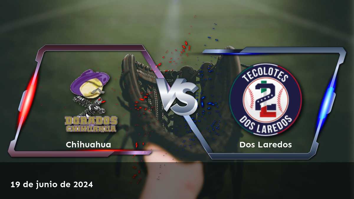 Dos Laredos vs Chihuahua: Análisis y predicciones para la próxima partido de béisbol.