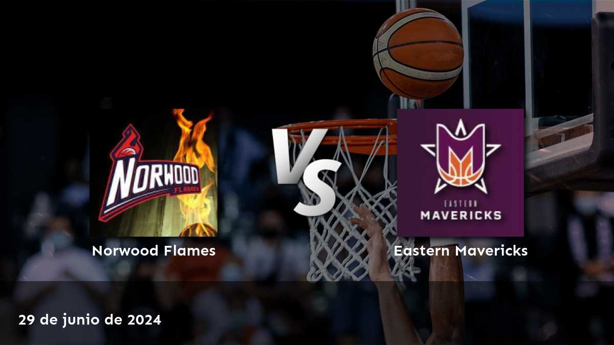 Análisis detallado del partido entre Eastern Mavericks vs. Norwood Flames el 29 de junio de 2024. ¡Aprovecha las oportunidades de apuesta con Latinvegas!