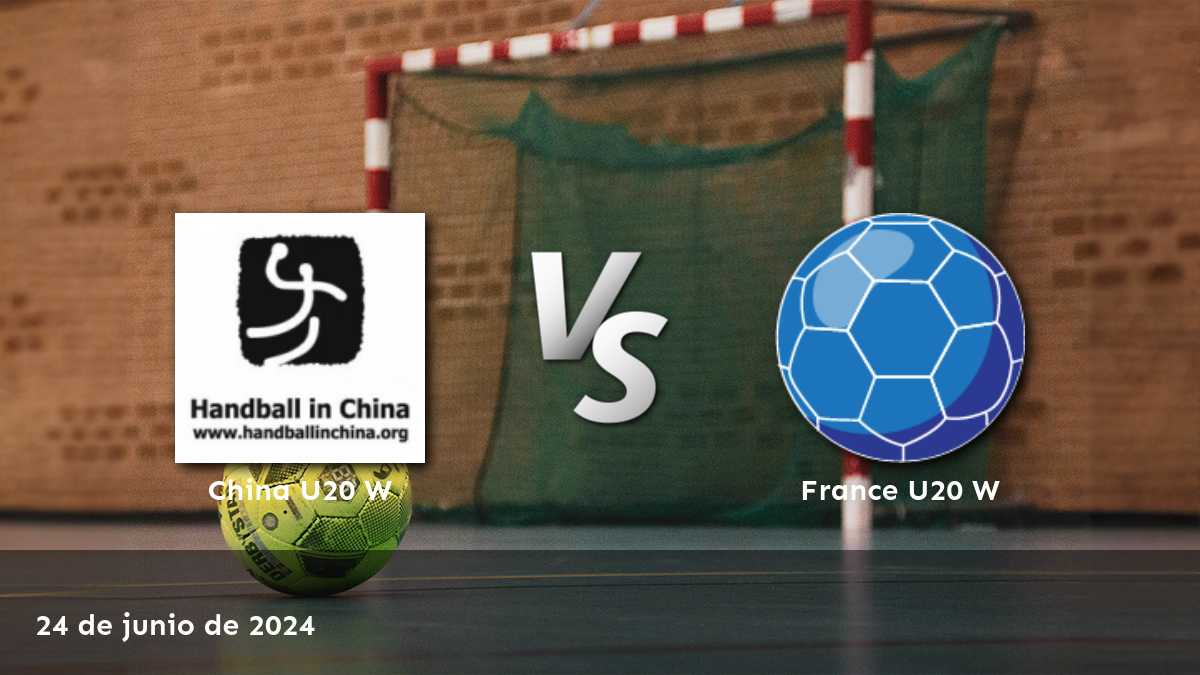 Análisis detallado del partido Francia U20 W vs China U20 W en el Campeonato Mundial de Handball Femenino Sub-20. ¡Aprovecha las mejores odds con Latinvegas!