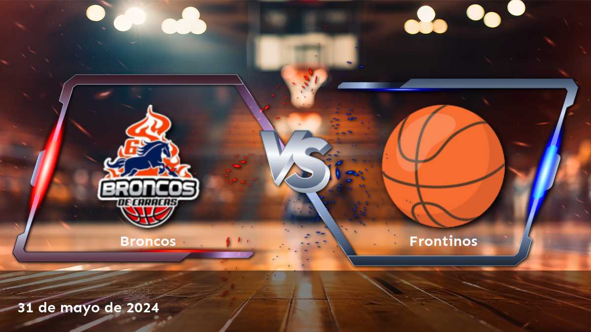 Frontinos vs Broncos: Análisis y predicciones para la Superliga de baloncesto el 31 de mayo de 2024.