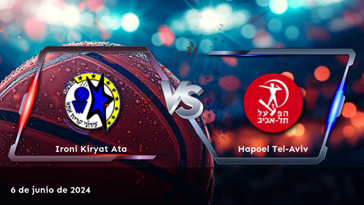 Hapoel Tel-Aviv vs Ironi Kiryat Ata: Análisis y predicciones para el partido de baloncesto del 6 de junio de 2024