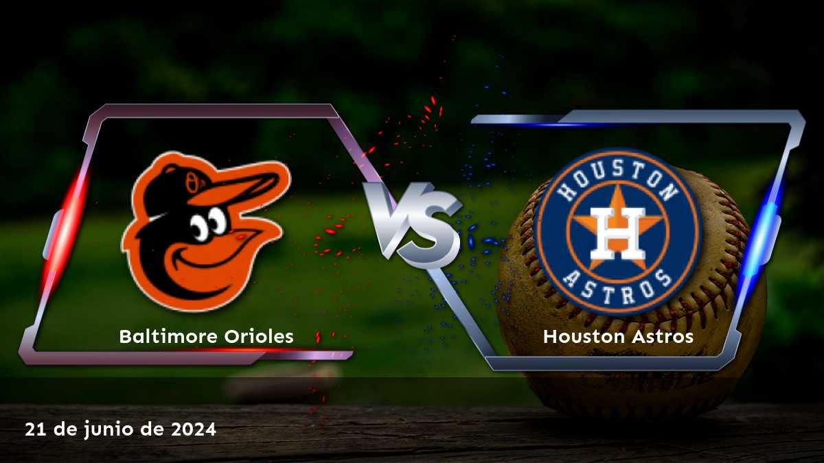 Análisis detallado del partido Houston Astros vs Baltimore Orioles el 21 de junio de 2024, con predicciones y apuestas en Moneyline, Over/Under y Spread.