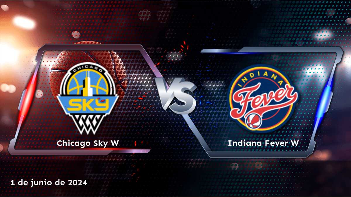 Indiana Fever W vs Chicago Sky W: Análisis y predicciones para el partido del 1 de junio de 2024