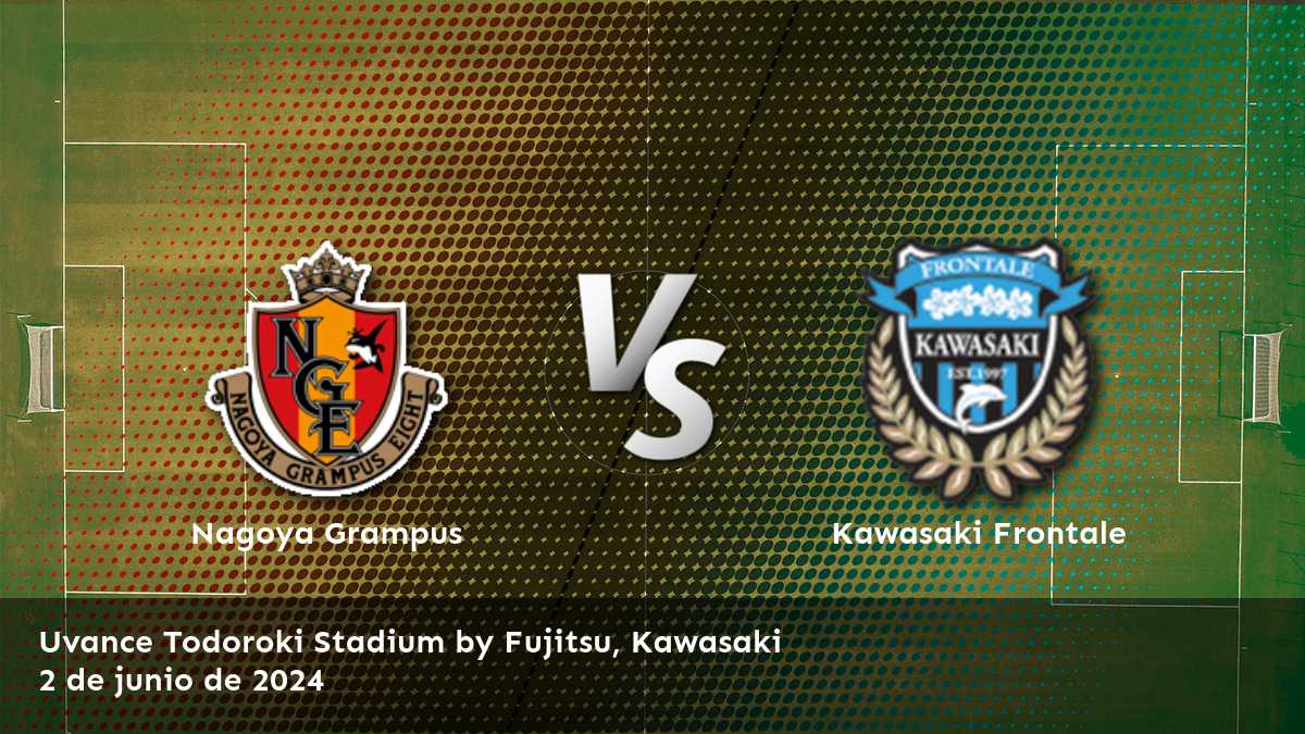 Kawasaki Frontale vs Nagoya Grampus, pronóstico y apuestas para la J1 League, 2 de junio de 2024.