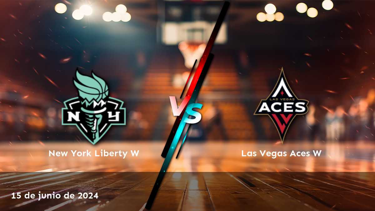 Las Vegas Aces W vs New York Liberty W: análisis de apuestas deportivas y predicciones para el partido del 15 de junio de 2024