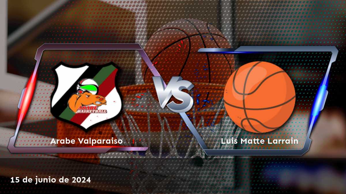 Luis Matte Larrain vs Arabe Valparaiso: Análisis y predicciones para el partido de LNB 2 el 15 de junio de 2024 en Latinvegas.