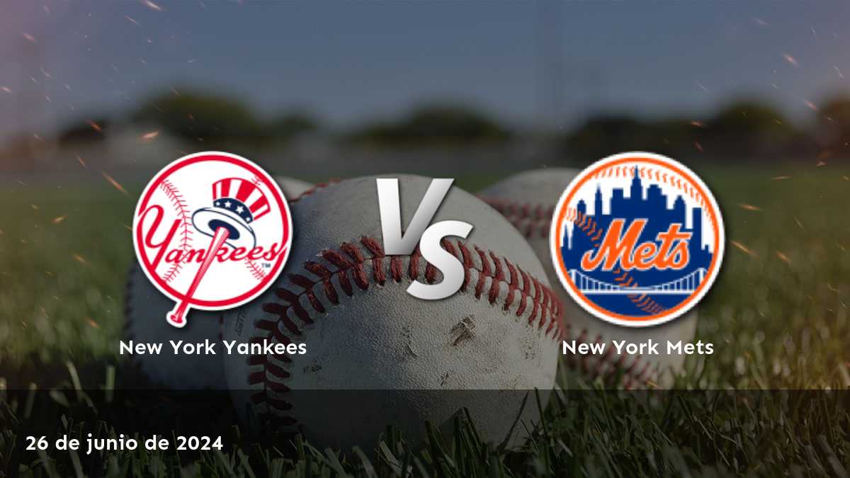 Análisis detallado del partido entre New York Mets vs New York Yankees el 26 de junio de 2024. ¡Aproveche las mejores odds en Latinvegas!