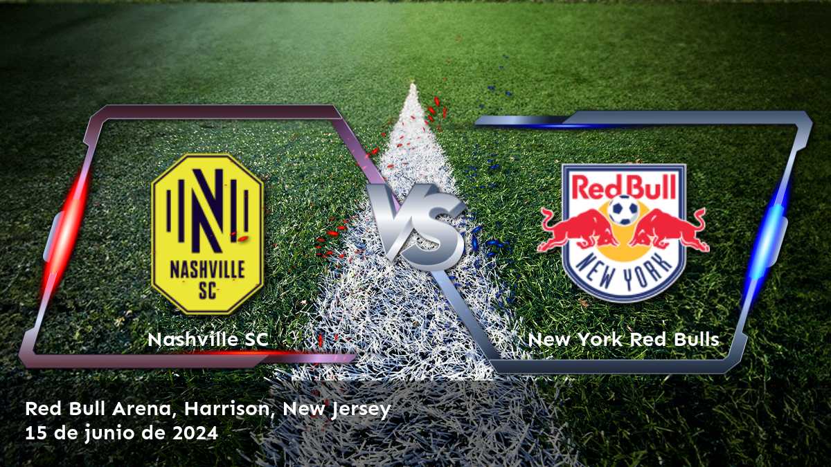 New York Red Bulls vs Nashville SC: Análisis y predicciones para la Major League Soccer