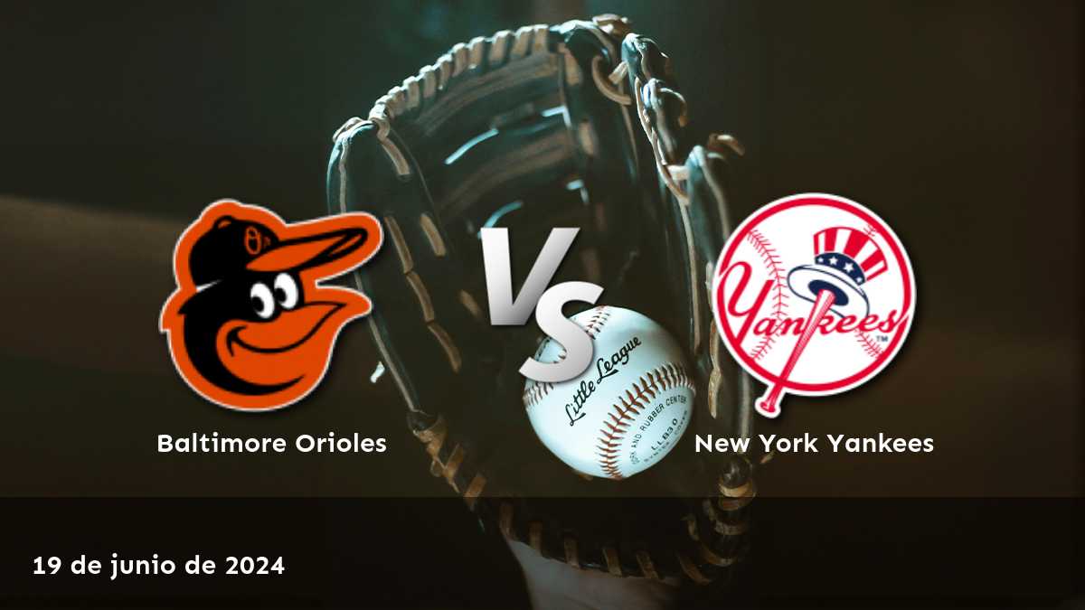 Apuestas deportivas para el partido New York Yankees vs Baltimore Orioles el 19 de junio de 2024. ¡Análisis detallado y pronósticos en Latinvegas!