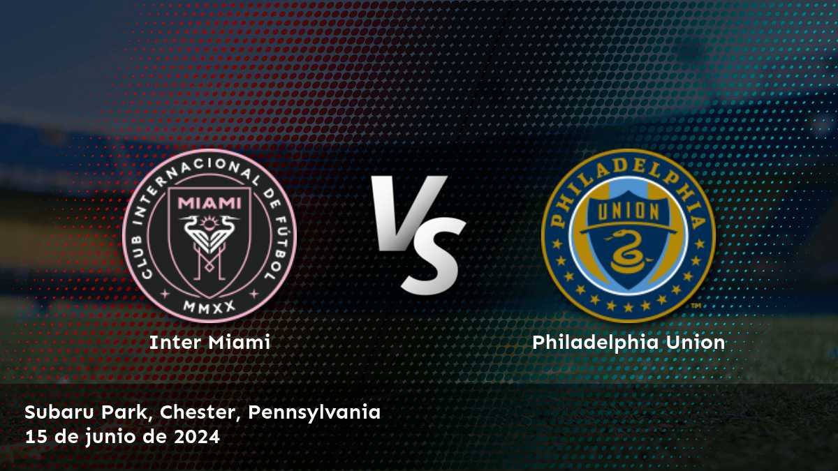 Philadelphia Union vs Inter Miami: Análisis y predicciones para la MLS