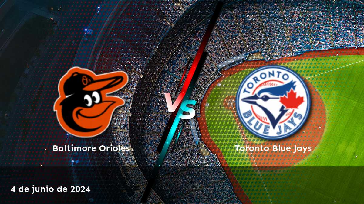 Descubre las mejores opciones de apuesta para el partido entre Toronto Blue Jays vs Baltimore Orioles el 4 de junio de 2024 con Latinvegas